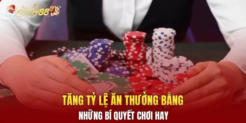 Tăng tỷ lệ ăn thưởng bằng những bí quyết chơi hay