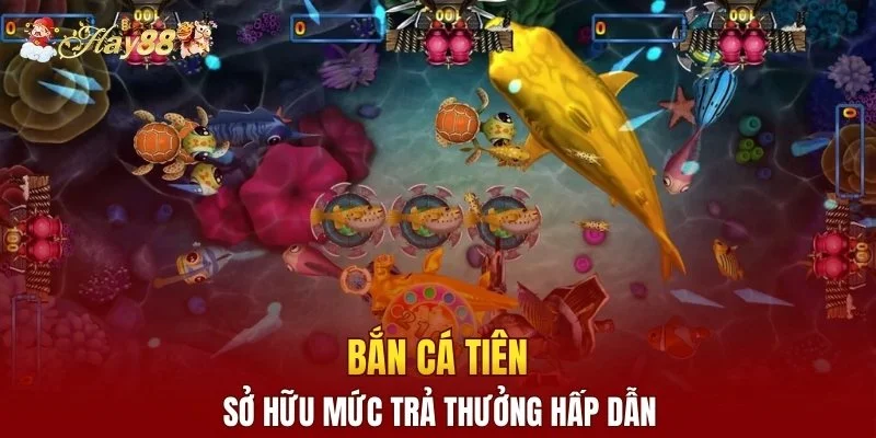 Bắn cá Tiên sở hữu mức trả thưởng hấp dẫn
