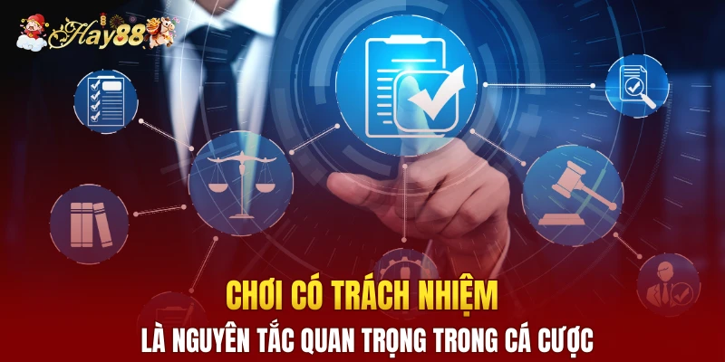 Chơi có trách nhiệm là nguyên tắc quan trọng trong cá cược