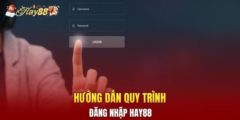 Hướng dẫn quy trình đăng nhập Hay88 cho newbie