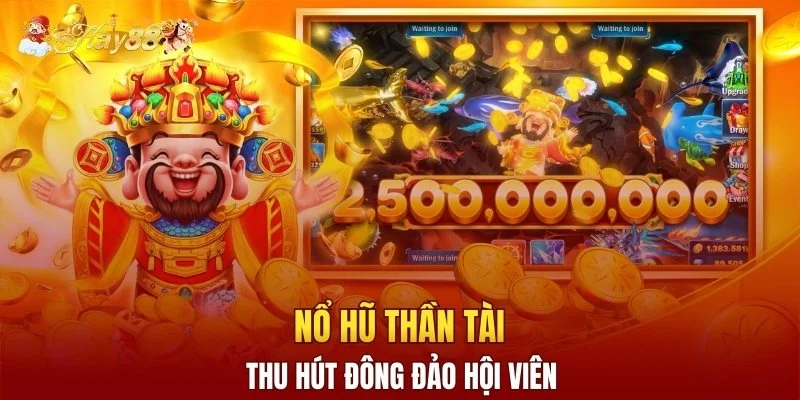 Nổ hũ Thần Tài thu hút đông đảo hội viên
