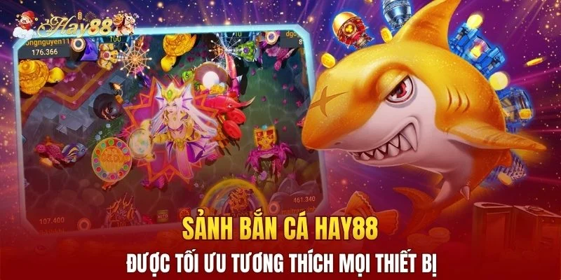 Sảnh bắn cá Hay88 được tối ưu tương thích mọi thiết bị