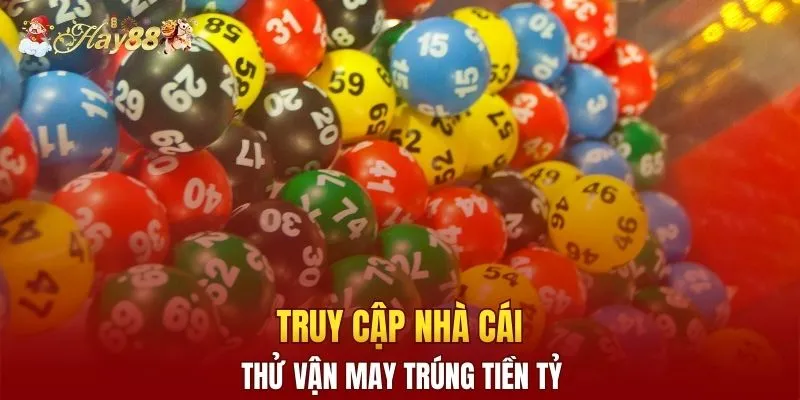 Truy cập nhà cái, thử vận may trúng tiền tỷ
